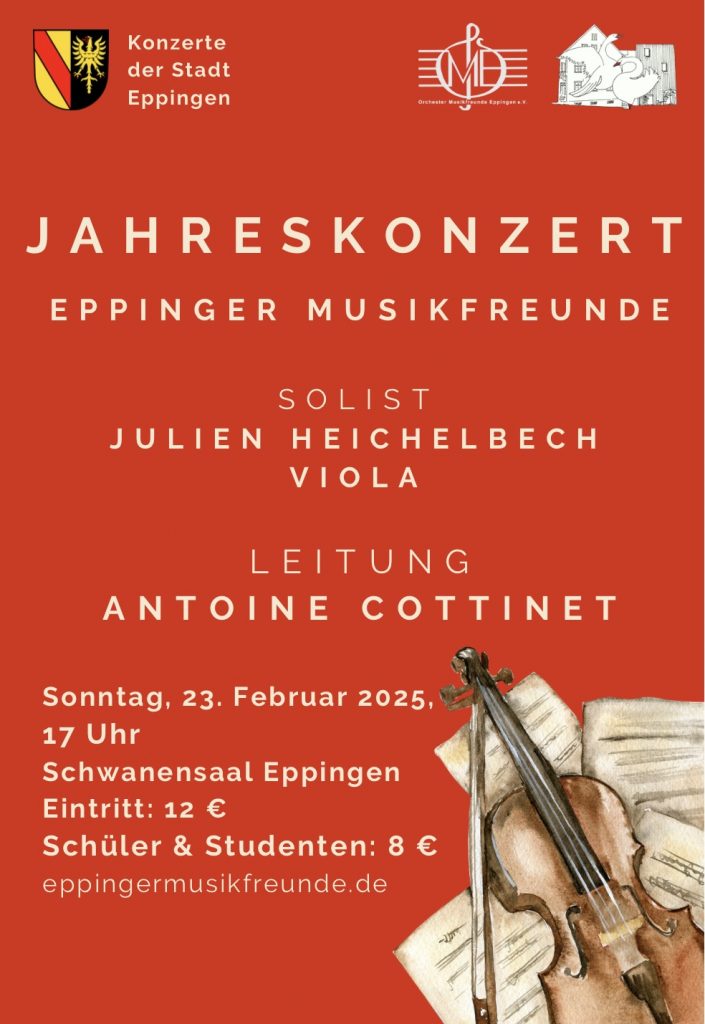 Jahreskonzert Eppinger Musikfreunde Solist: Julien Heichelbech, Viola. Leitung: Antoine Cottinet Samstag, 23. Februar 2025, 17 Uhr. Schwanensaal Eppingen Eintritt 12 € Ermäßigt 8€
